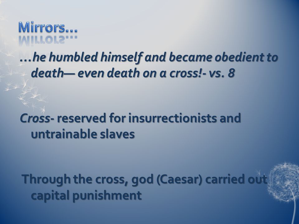…he humbled himself and became obedient to death— even death on a cross!- vs.