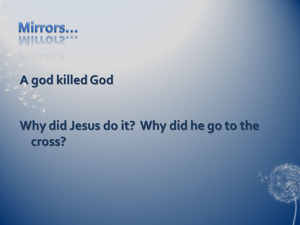 A god killed God Why did Jesus do it Why did he go to the cross