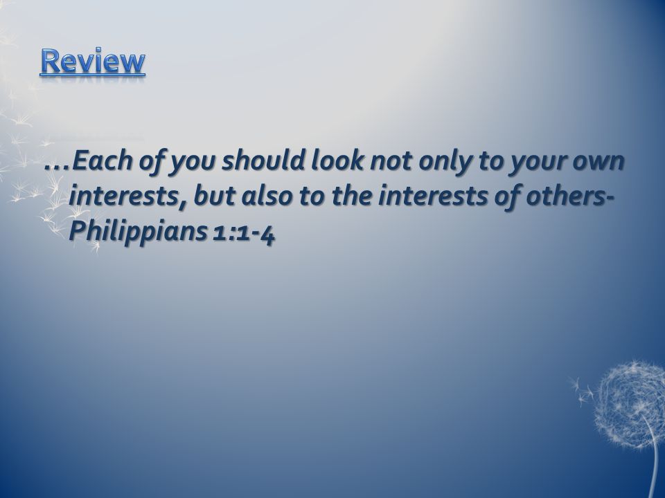 …Each of you should look not only to your own interests, but also to the interests of others- Philippians 1:1-4