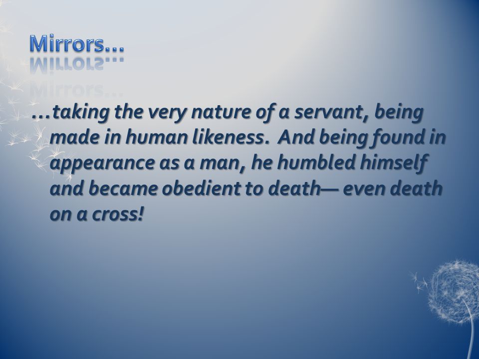 …taking the very nature of a servant, being made in human likeness.