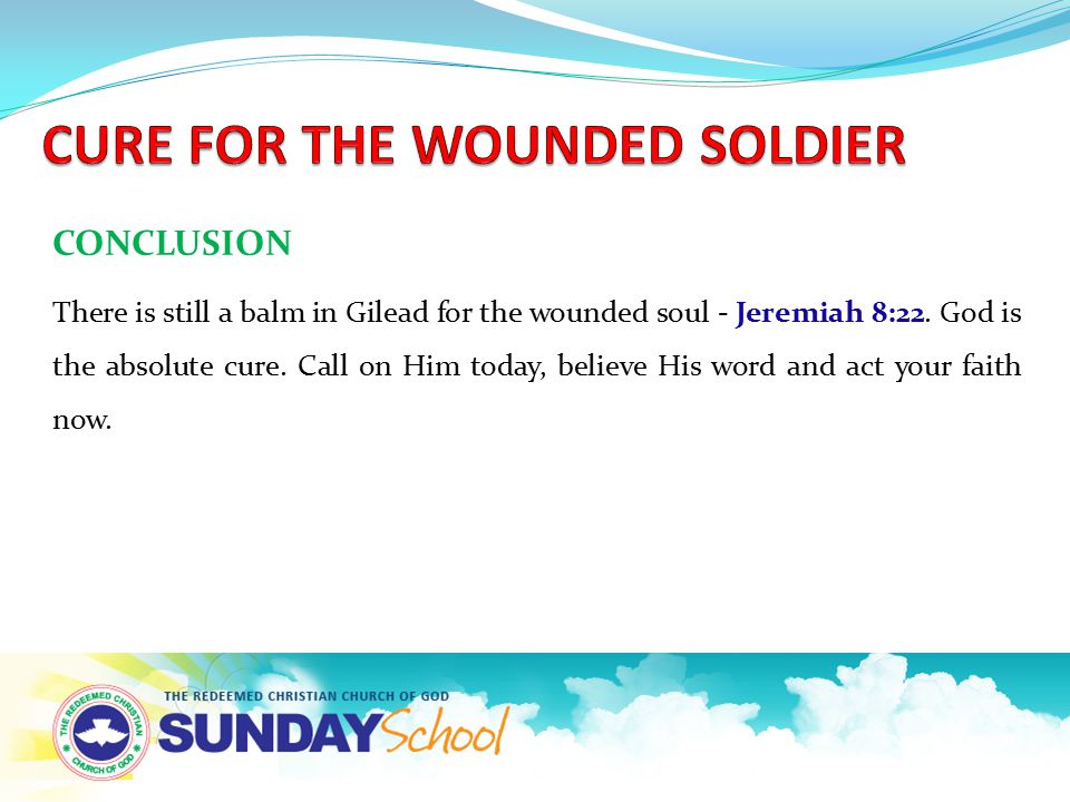 CONCLUSION There is still a balm in Gilead for the wounded soul - Jeremiah 8:22.
