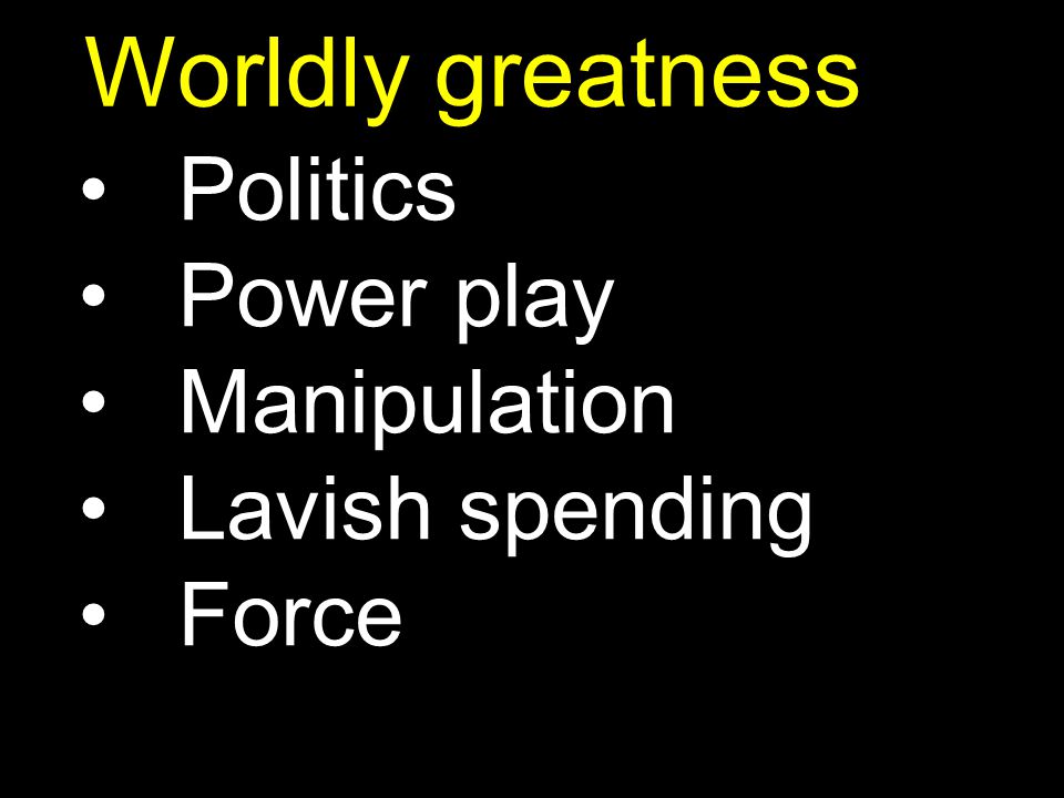 Worldly greatness Politics Power play Manipulation Lavish spending Force