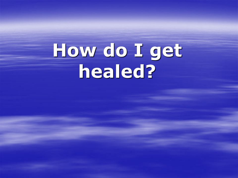 How do I get healed