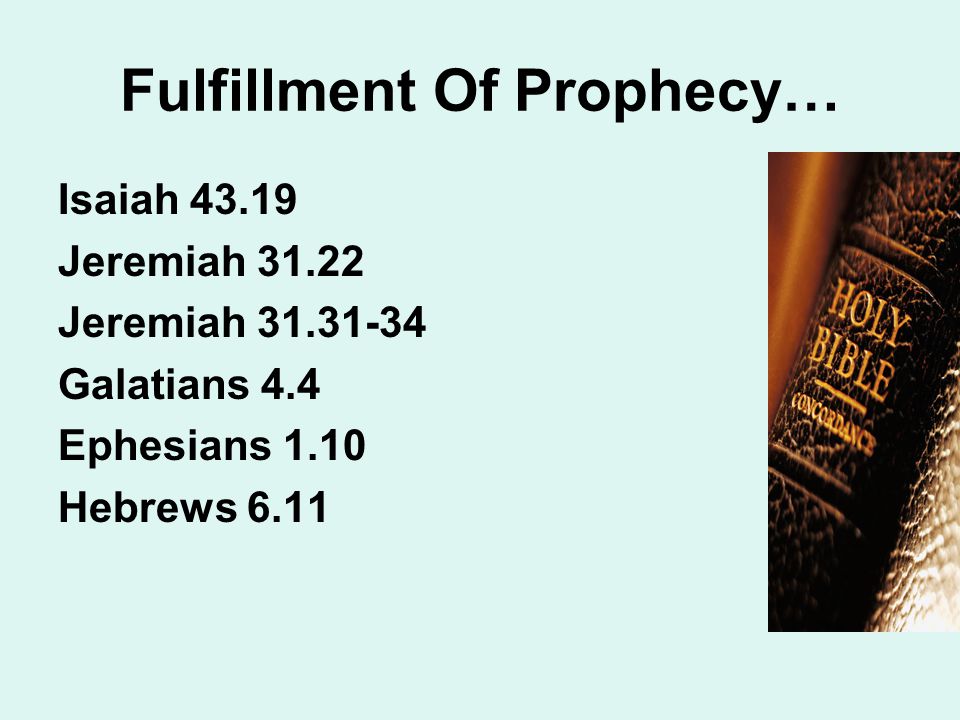 Fulfillment Of Prophecy… Isaiah Jeremiah Jeremiah Galatians 4.4 Ephesians 1.10 Hebrews 6.11