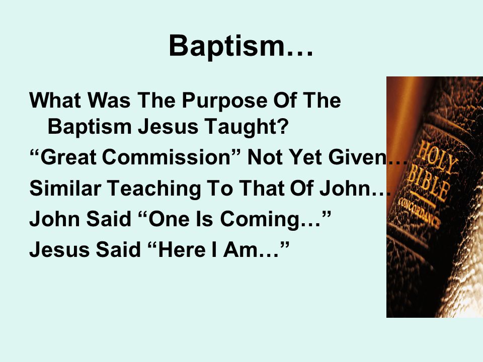 Baptism… What Was The Purpose Of The Baptism Jesus Taught.