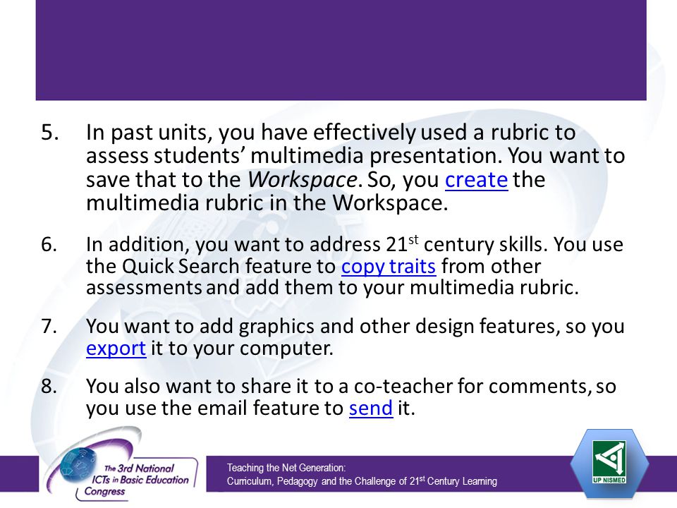 Teaching the Net Generation: Curriculum, Pedagogy and the Challenge of 21 st Century Learning 5.In past units, you have effectively used a rubric to assess students’ multimedia presentation.