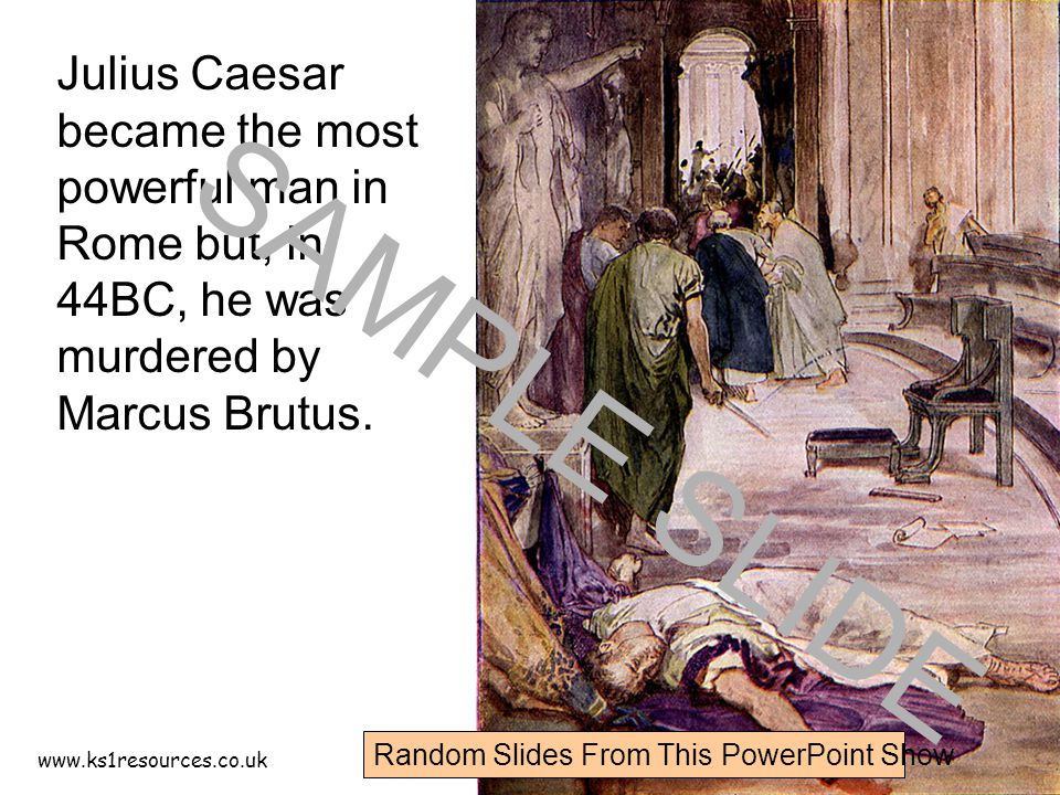 Julius Caesar became the most powerful man in Rome but, in 44BC, he was murdered by Marcus Brutus.