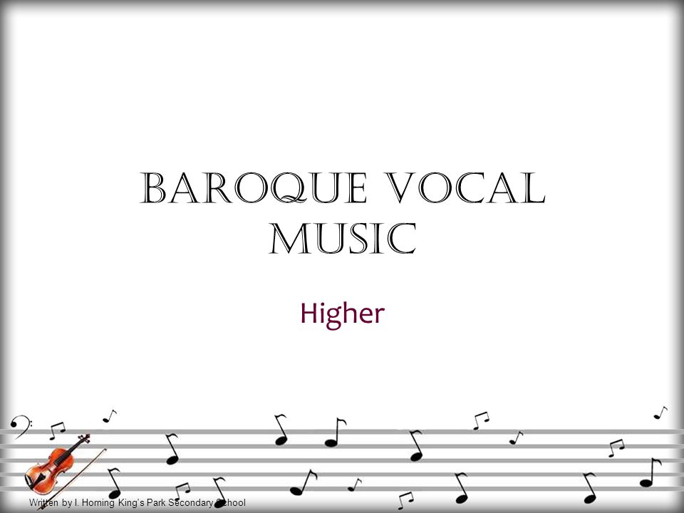 Written by I. Horning King s Park Secondary School Baroque Vocal Music Higher
