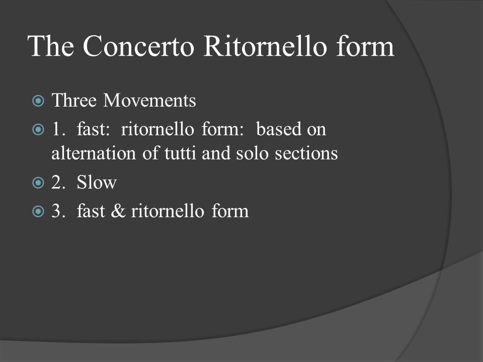 The Concerto Ritornello form  Three Movements  1.