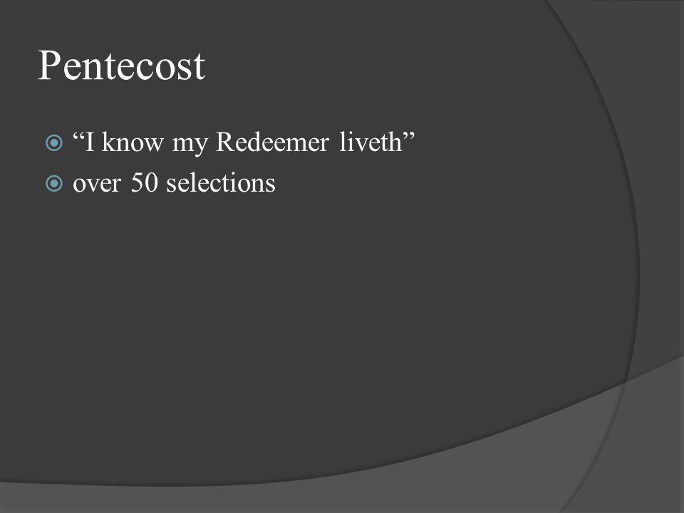 Pentecost  I know my Redeemer liveth  over 50 selections
