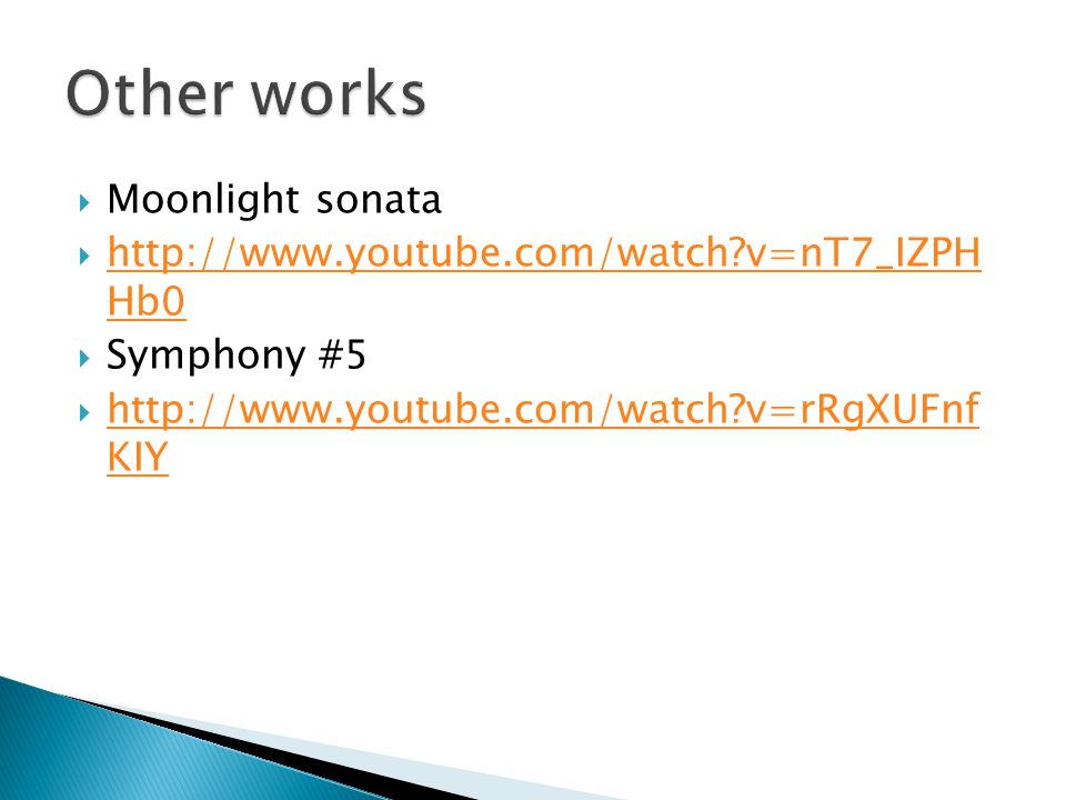  Moonlight sonata    v=nT7_IZPH Hb0   v=nT7_IZPH Hb0  Symphony #5    v=rRgXUFnf KIY   v=rRgXUFnf KIY