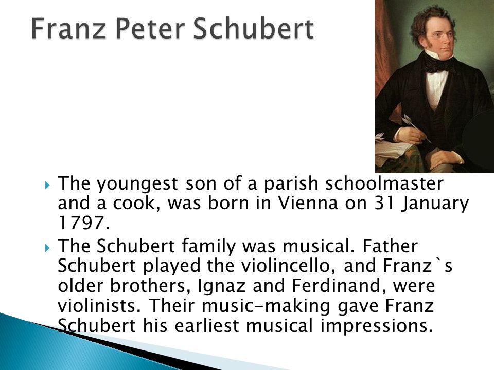  The youngest son of a parish schoolmaster and a cook, was born in Vienna on 31 January 1797.