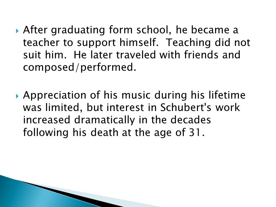  After graduating form school, he became a teacher to support himself.