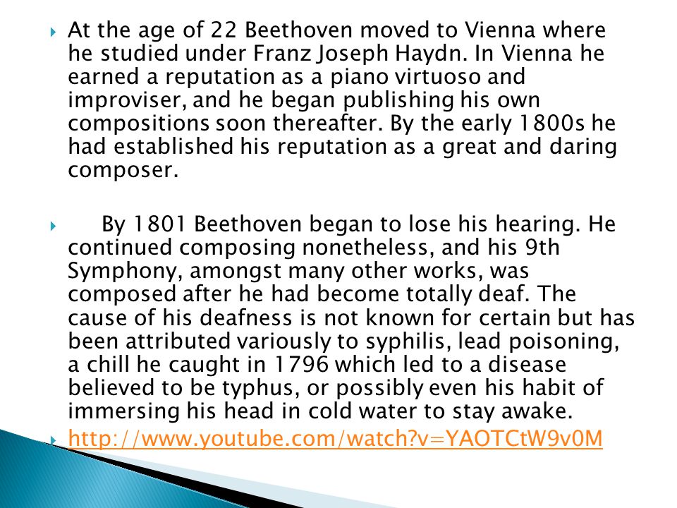  At the age of 22 Beethoven moved to Vienna where he studied under Franz Joseph Haydn.