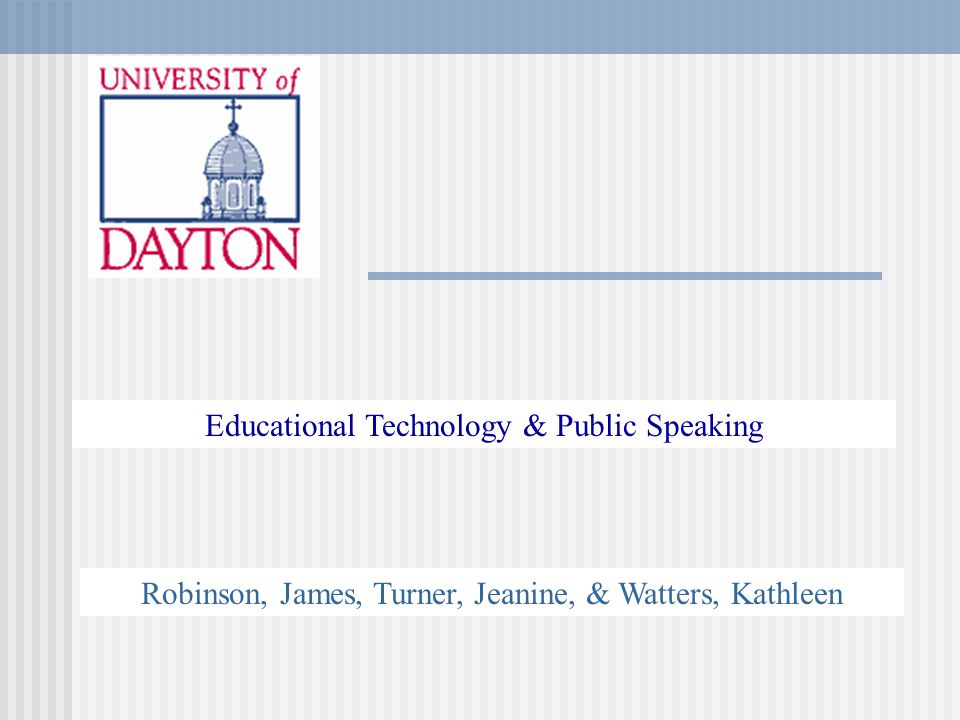 Educational Technology & Public Speaking Robinson, James, Turner, Jeanine, & Watters, Kathleen