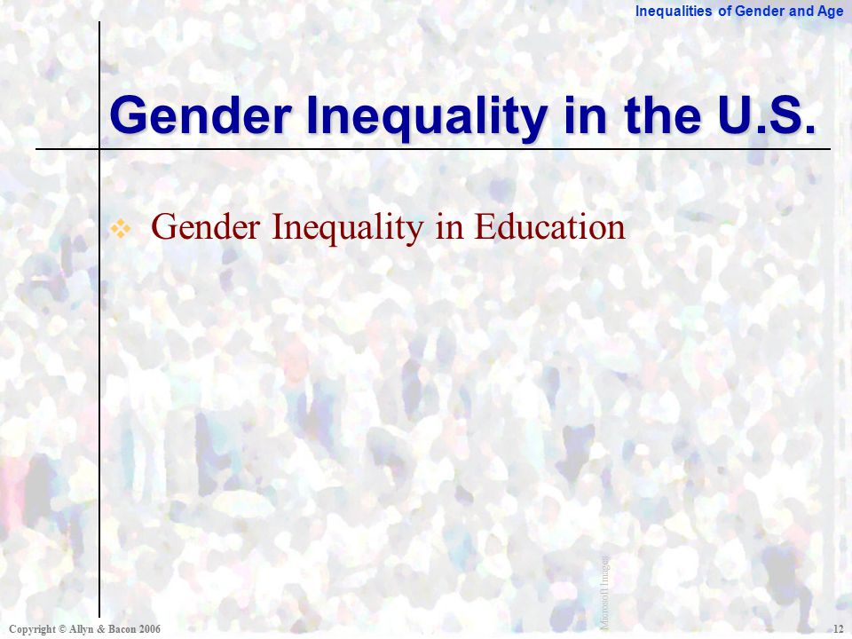 Inequalities of Gender and Age Copyright © Allyn & Bacon  Gender Inequality in Education Gender Inequality in the U.S.
