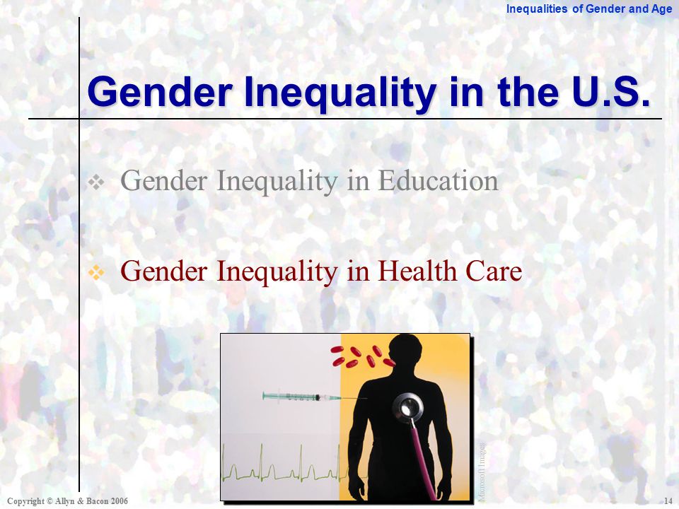 Inequalities of Gender and Age Copyright © Allyn & Bacon  Gender Inequality in Education  Gender Inequality in Health Care Gender Inequality in the U.S.
