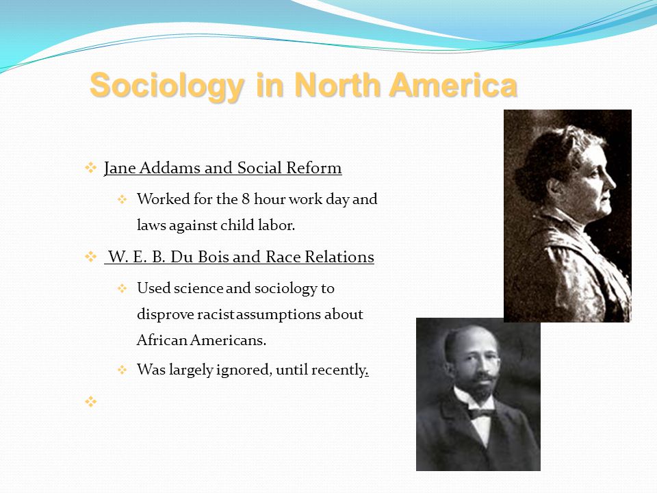  Jane Addams and Social Reform  Worked for the 8 hour work day and laws against child labor.
