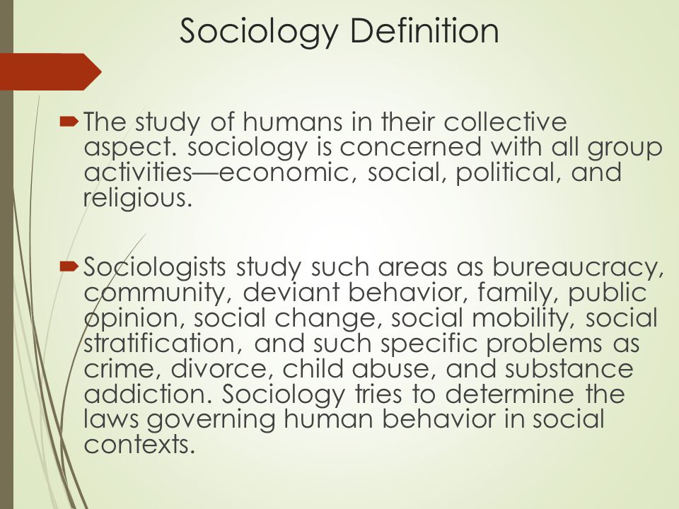 Sociology Definition  The study of humans in their collective aspect.