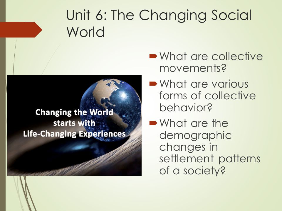Unit 6: The Changing Social World  What are collective movements.