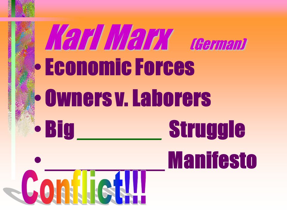Karl Marx (German) Economic Forces Owners v. Laborers Big _______ Struggle __________ Manifesto
