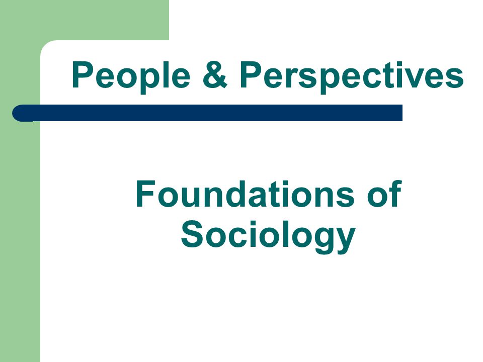 People & Perspectives Foundations of Sociology