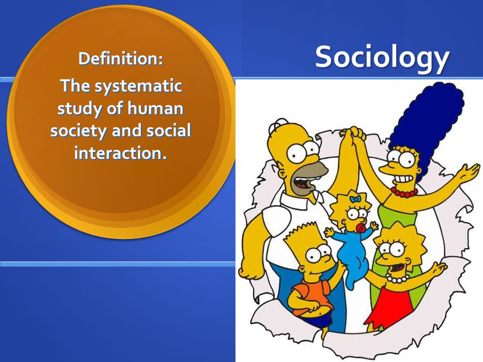 SociologyDefinition: The systematic study of human society and social interaction.