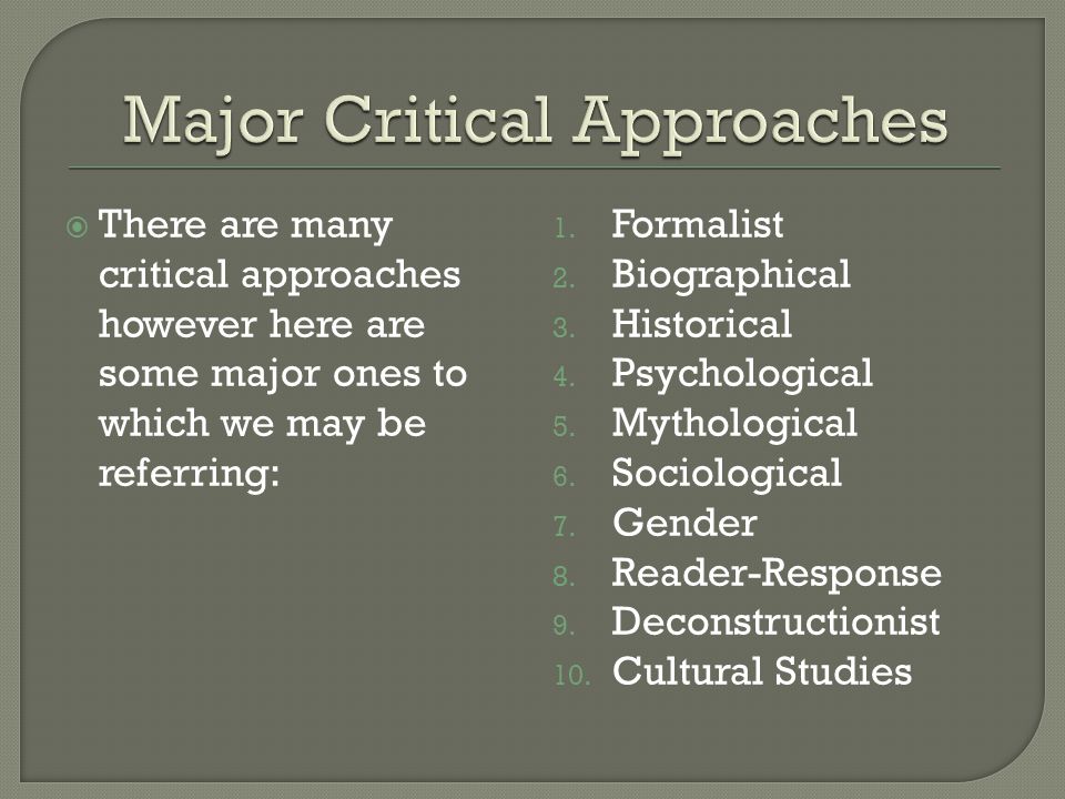  There are many critical approaches however here are some major ones to which we may be referring: 1.