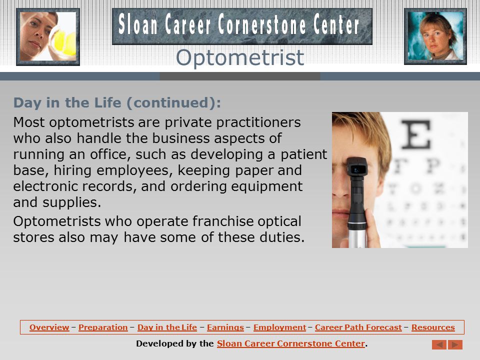 Day in the Life: Optometrists work in places -- usually their own offices -- that are clean, well lighted, and comfortable.