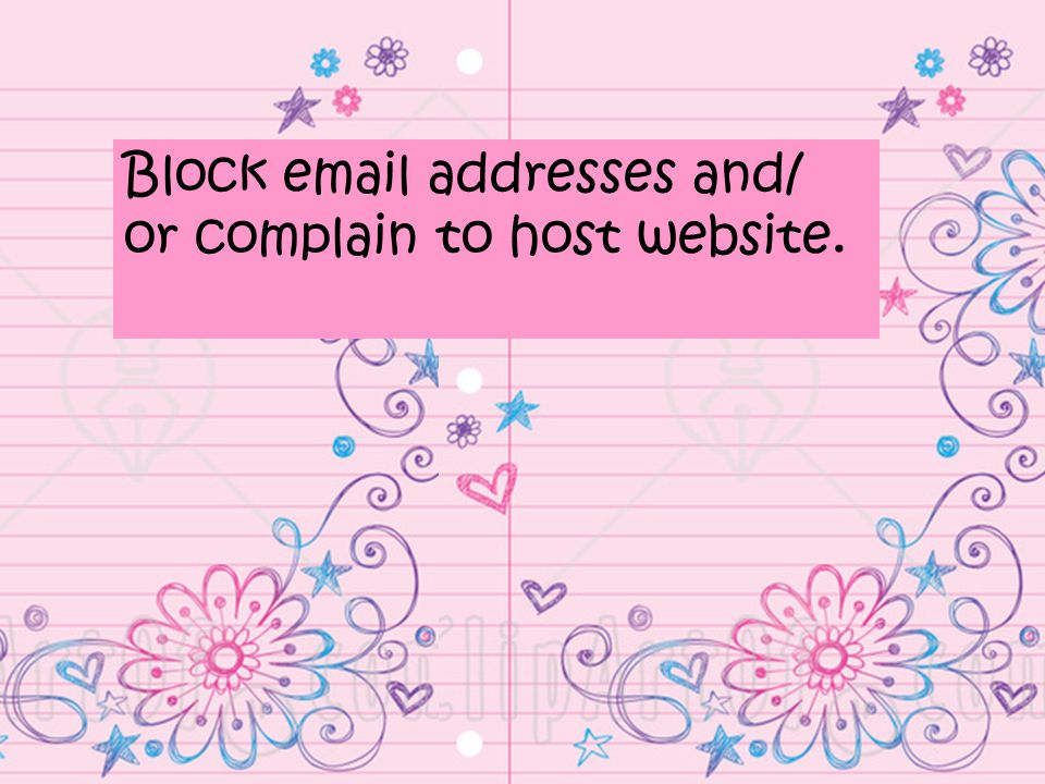 Block  addresses and/ or complain to host website.
