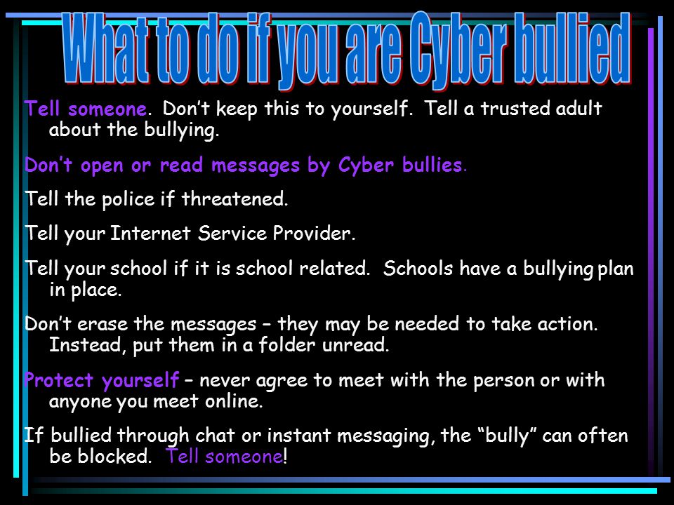 Tell someone. Don’t keep this to yourself. Tell a trusted adult about the bullying.
