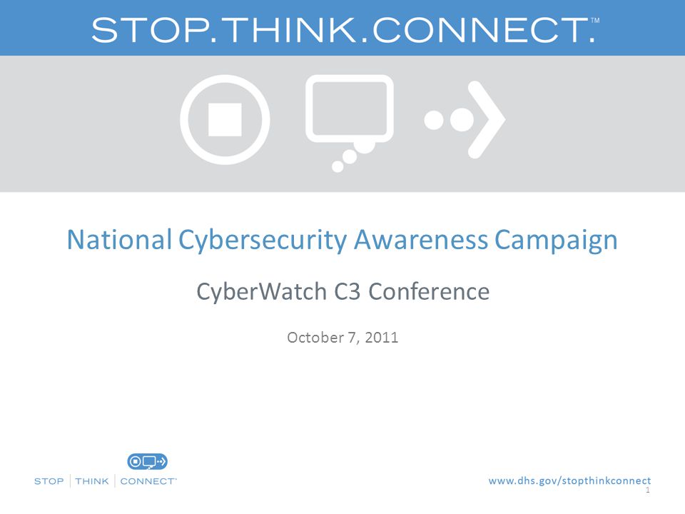 National Cybersecurity Awareness Campaign CyberWatch C3 Conference October 7,