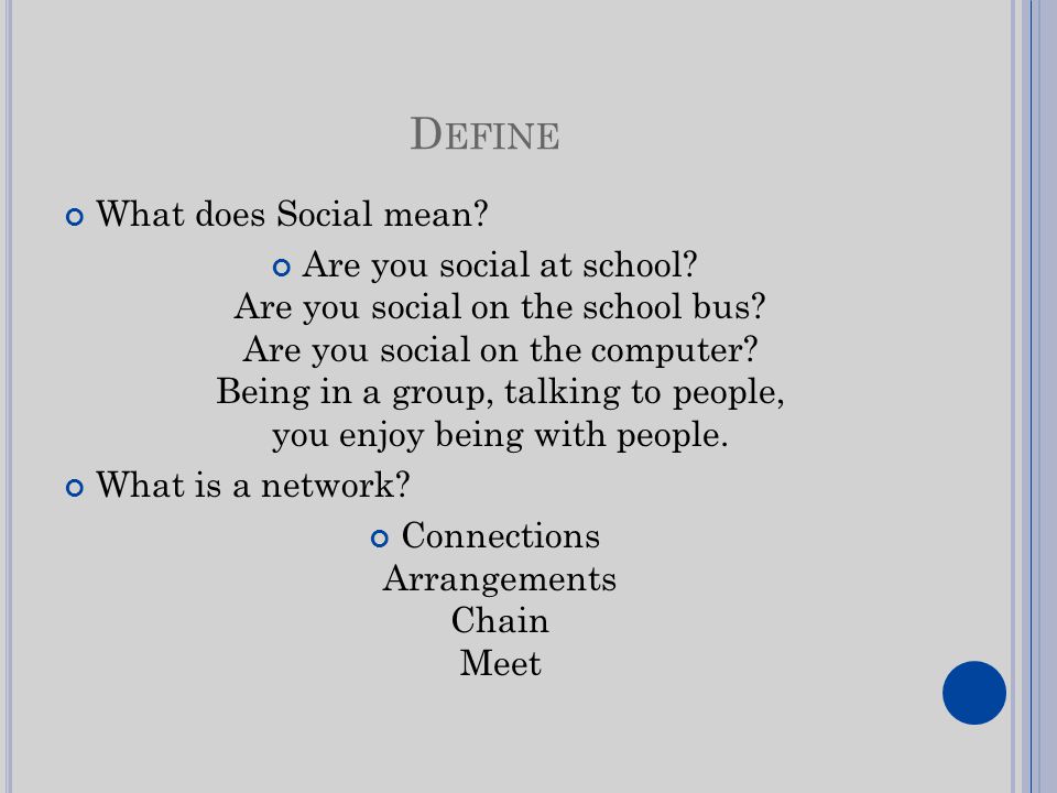 D EFINE What does Social mean. Are you social at school.