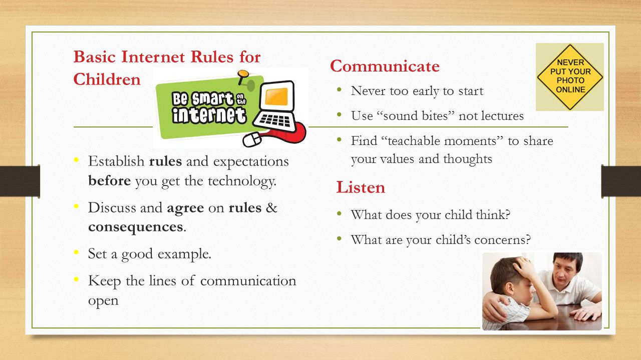 Basic Internet Rules for Children Establish rules and expectations before you get the technology.