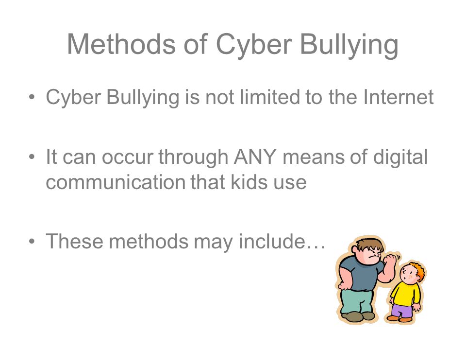 Methods of Cyber Bullying Cyber Bullying is not limited to the Internet It can occur through ANY means of digital communication that kids use These methods may include…