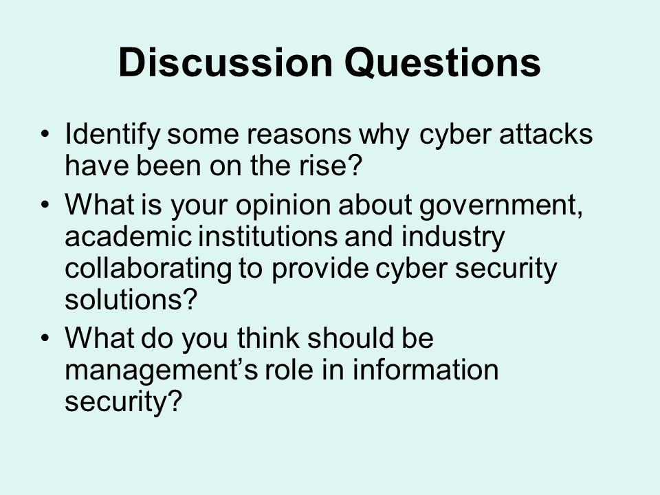 Discussion Questions Identify some reasons why cyber attacks have been on the rise.