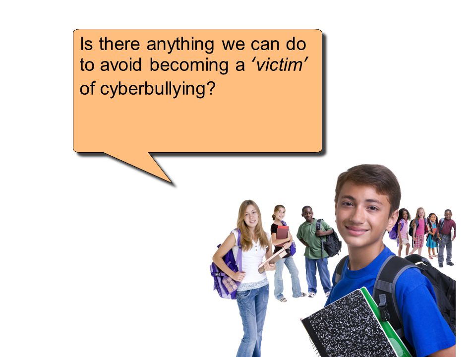 Is there anything we can do to avoid becoming a ‘victim’ of cyberbullying