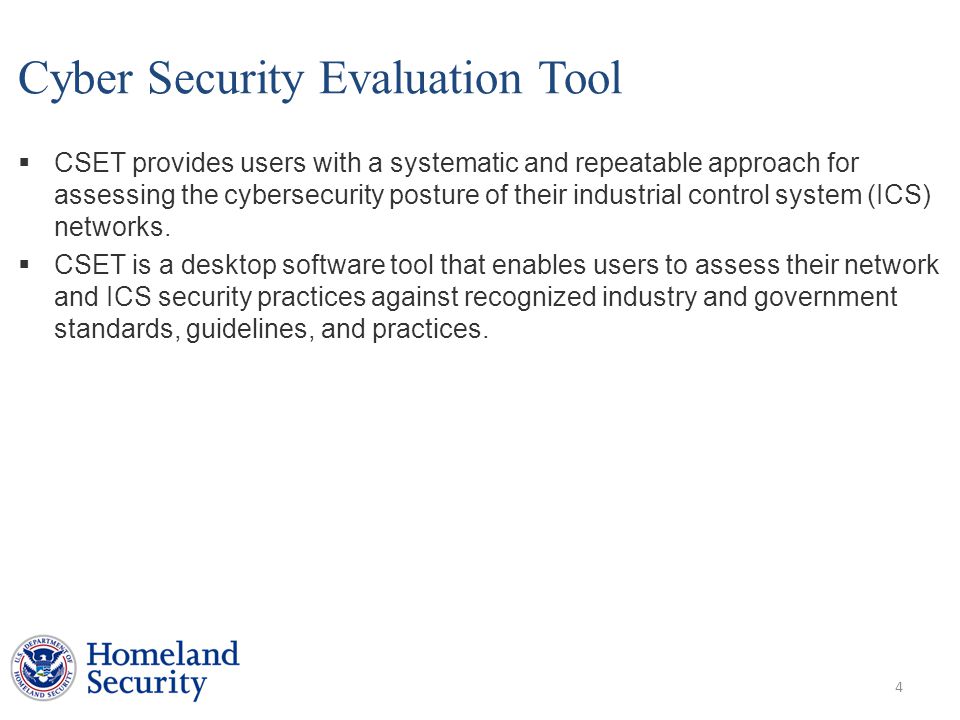 Cyber Security Evaluation Tool  CSET provides users with a systematic and repeatable approach for assessing the cybersecurity posture of their industrial control system (ICS) networks.