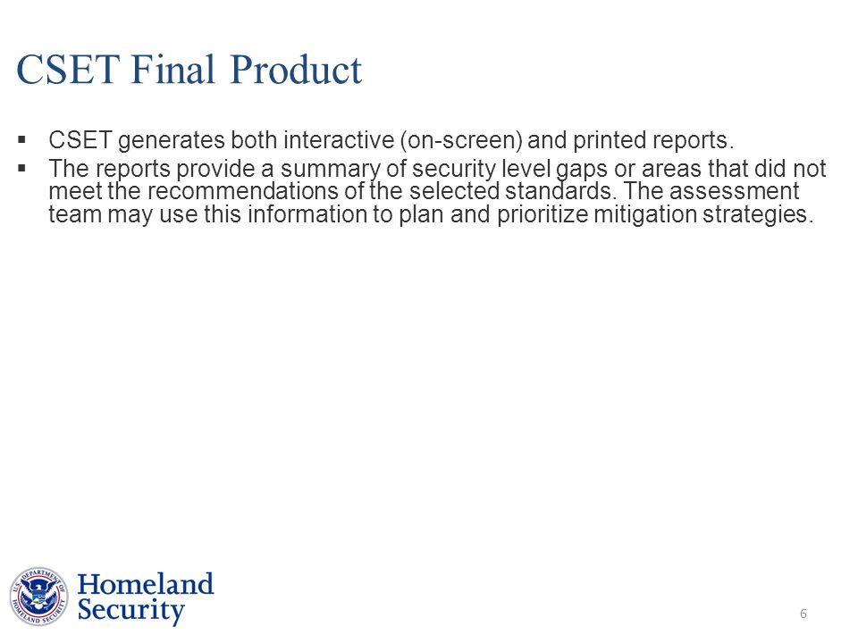 CSET Final Product  CSET generates both interactive (on-screen) and printed reports.