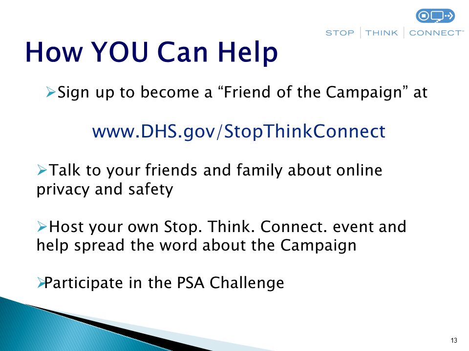 13  Sign up to become a Friend of the Campaign at    Talk to your friends and family about online privacy and safety  Host your own Stop.