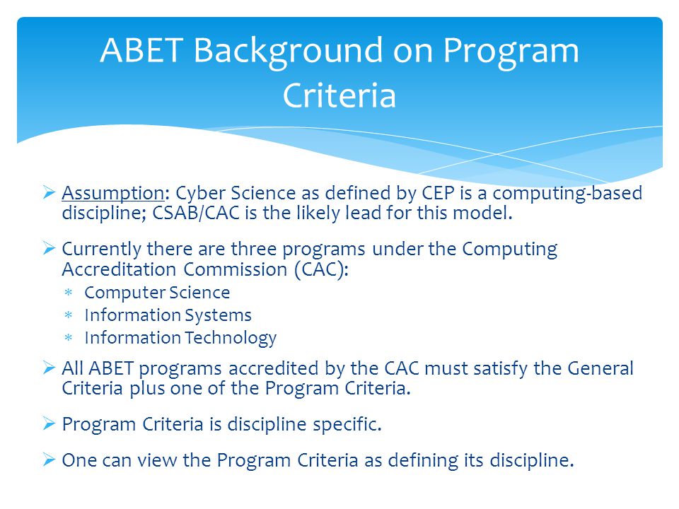  Assumption: Cyber Science as defined by CEP is a computing-based discipline; CSAB/CAC is the likely lead for this model.