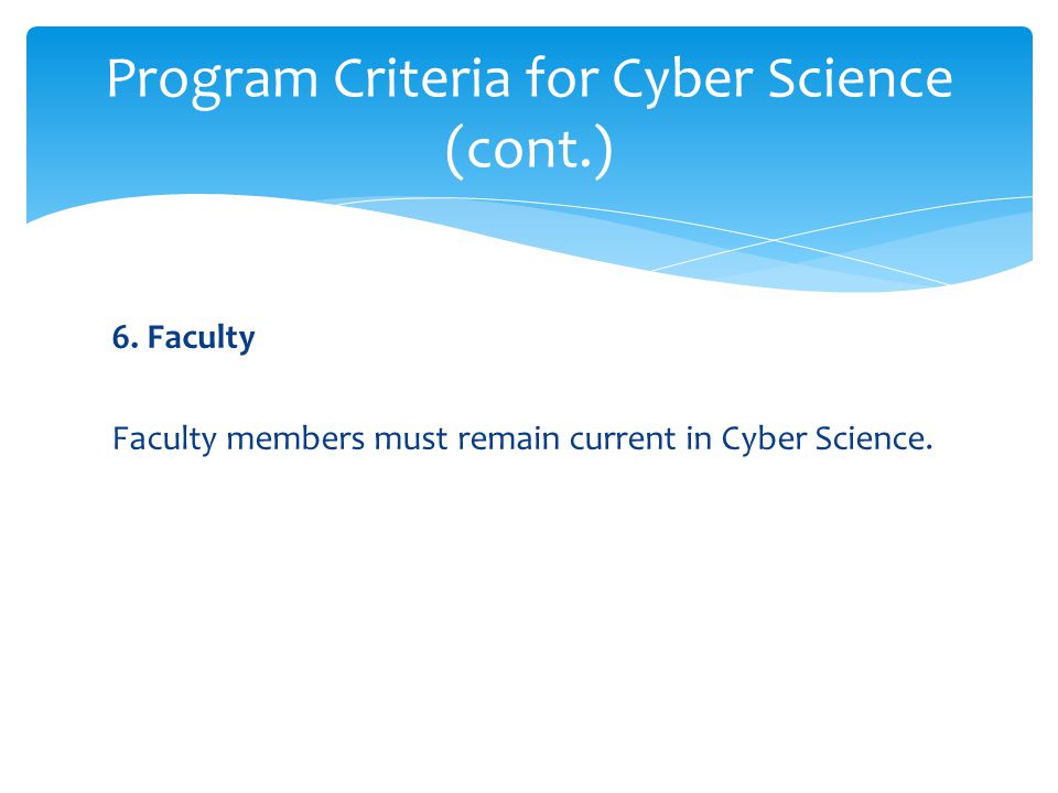 6. Faculty Faculty members must remain current in Cyber Science.