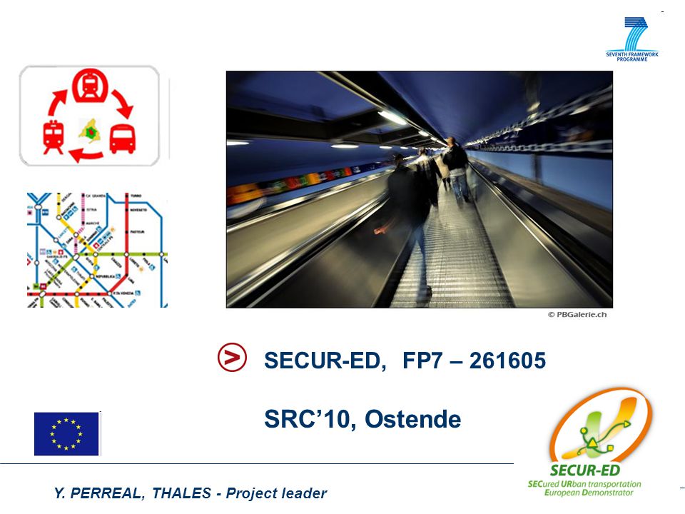 Y. PERREAL, THALES - Project leader SECUR-ED, FP7 – SRC’10, Ostende