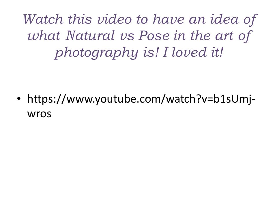 Watch this video to have an idea of what Natural vs Pose in the art of photography is.