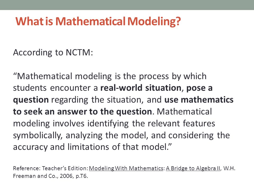 According to NCTM: Mathematical modeling is the process by which students encounter a real-world situation, pose a question regarding the situation, and use mathematics to seek an answer to the question.