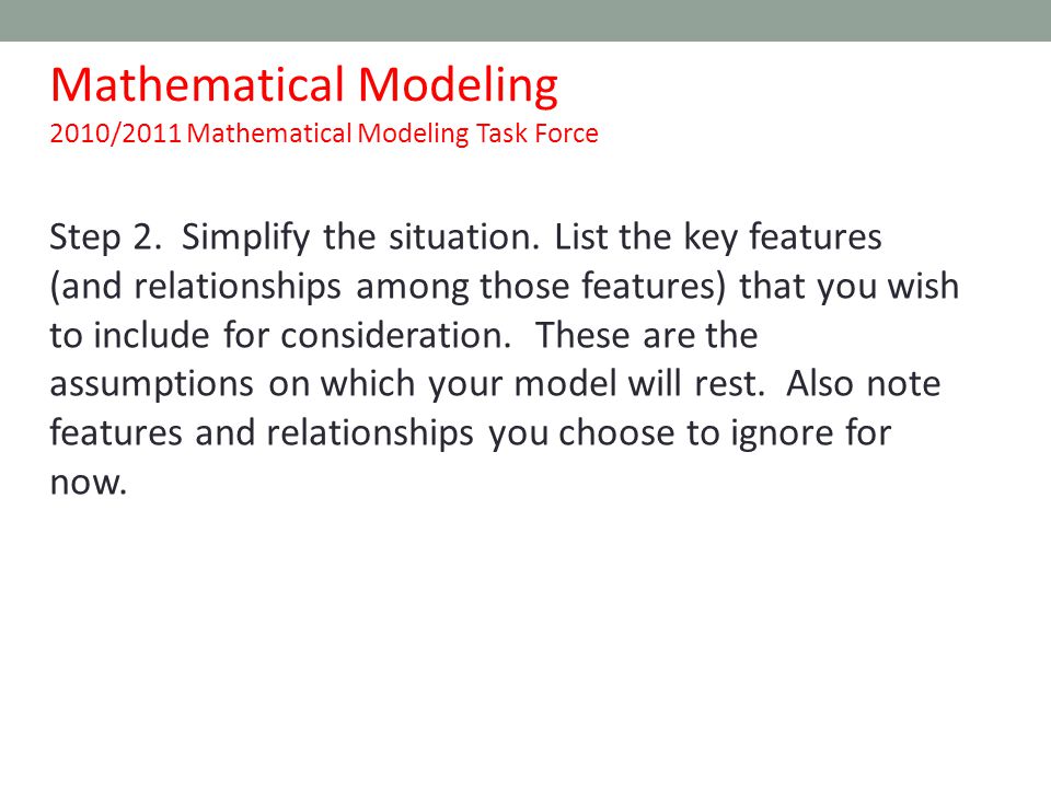 Mathematical Modeling 2010/2011 Mathematical Modeling Task Force Step 2.