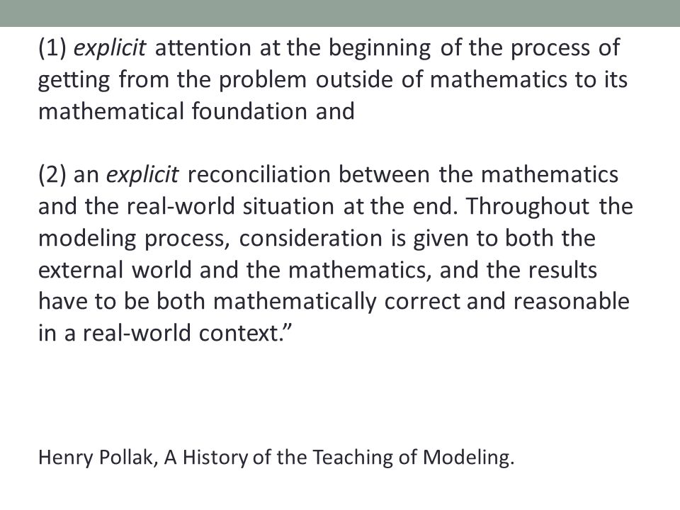 (1) explicit attention at the beginning of the process of getting from the problem outside of mathematics to its mathematical foundation and (2) an explicit reconciliation between the mathematics and the real-world situation at the end.
