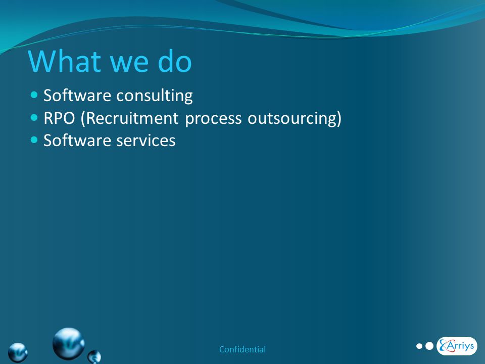 What we do Software consulting RPO (Recruitment process outsourcing) Software services Confidential