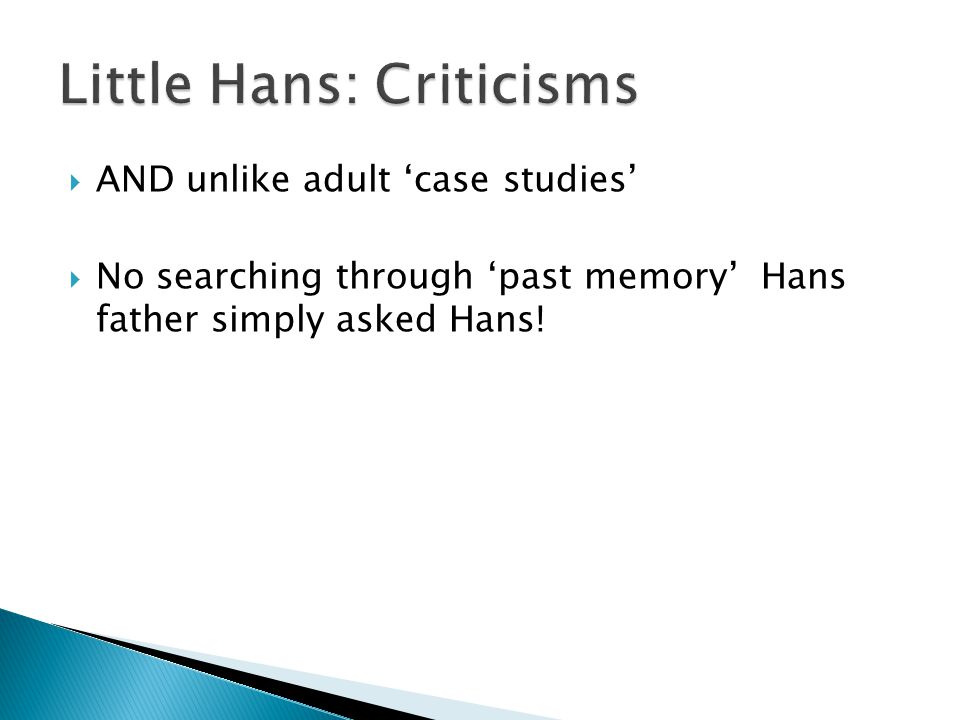  AND unlike adult ‘case studies’  No searching through ‘past memory’ Hans father simply asked Hans!