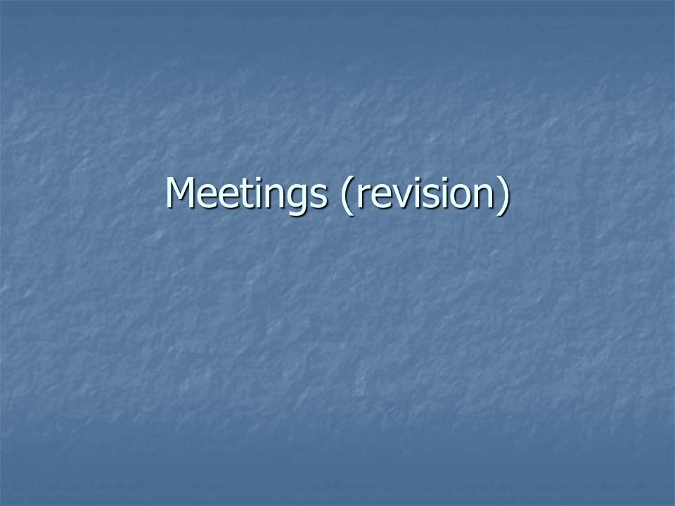 Meetings (revision)